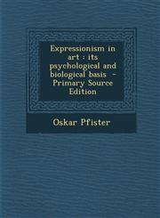 Expressionism in Art Its Psychological and Biological Basis,128984352X,9781289843526