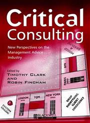 Critical Consulting New Perspectives on the Management Advice Industry,0631218203,9780631218203