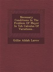 Necessary Conditions In The Problem Of Mayer In Teh Calculus Of Variations...,1249925754,9781249925750