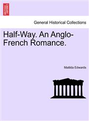 Half-Way. An Anglo-French Romance.,1241176515,9781241176518