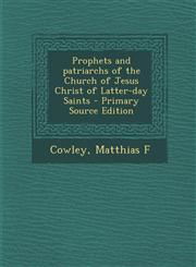 Prophets and patriarchs of the Church of Jesus Christ of Latter-day Saints - Primary Source Edition,1294057723,9781294057727