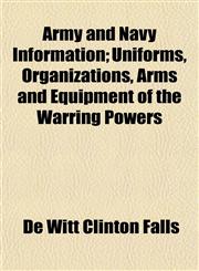 Army and Navy Information; Uniforms, Organizations, Arms and Equipment of the Warring Powers,1152868187,9781152868182