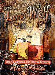 Lone Wolf Alone & Addicted: The Story of Recovery,1604747226,9781604747225