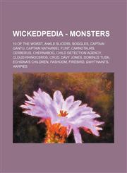 Wickedpedia - Monsters 10 of the Worst, Ankle Slicers, Boggles, Captain Gantu, Captain Nathaniel Flint, Carnotaurs, Cerberus, Chernabog, Child Detection Agency, Cloud Rhinoceros, Crud, Davy Jones, Dominus Tusk, Echidna's Children, Fashoom, Firebird, Gwyt,1234728249,9781234728243