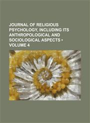 Journal of Religious Psychology, Including Its Anthropological and Sociological Aspects (Volume 4),115404033X,9781154040333