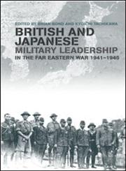 British and Japanese Military Leadership in the Far Eastern War, 1941-45,0714656593,9780714656595