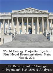 World Energy Projection System Plus Model Documentation Main Model, 2011,1288552602,9781288552603