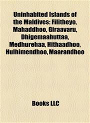 Uninhabited Islands of the Maldives Filitheyo, Mahaddhoo, Giraavaru, Dhigémaahuttaa, Medhuréhaa, Hithaadhoo, Hulhimendhoo, Maarandhoo,1155933869,9781155933863
