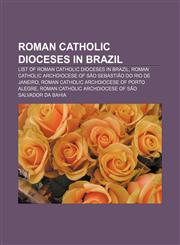 Roman Catholic dioceses in Brazil List of Roman Catholic dioceses in Brazil, Roman Catholic Archdiocese of São Sebastião do Rio de Janeiro,1156590604,9781156590607