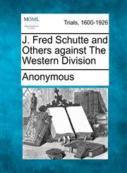 J. Fred Schutte and Others against The Western Division,1275082939,9781275082939