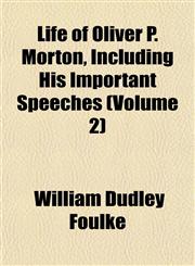 Life of Oliver P. Morton, Including His Important Speeches (Volume 2),1152570668,9781152570665