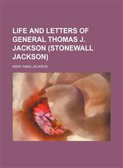 Life and Letters of General Thomas J. Jackson (Stonewall Jackson),1150356731,9781150356735