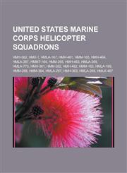 United States Marine Corps Helicopter Squadrons Hmh-362, Hmx-1, Hmla-167, Hmh-461, Hmm-165, Hmh-464, Hmla-367, Hmmt-164, Hmm-265, Hmh-463, Hmla-369,,1155651332,9781155651330