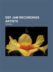 Def Jam Recordings artists Run-D.M.C., Beastie Boys, Public Enemy, Slayer, Ja Rule, Ludacris, Nas, 3rd Bass, Sisqó, DMX, Ol' Dirty Bastard,1157655432,9781157655435