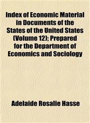 Index of Economic Material in Documents of the States of the United States (Volume 12); Prepared for the Department of Economics and Sociology,1152677918,9781152677913