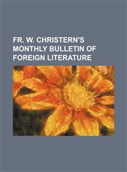 Fr. W. Christern's monthly bulletin of foreign literature,1130929574,9781130929577