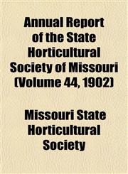 Annual Report of the State Horticultural Society of Missouri (Volume 44, 1902),1154629937,9781154629934