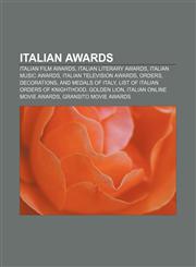 Italian awards Italian film awards, Italian literary awards, Italian music awards, Italian television awards, Orders, decorations,1157434207,9781157434207