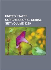 United States Congressional Serial Set Volume 3299,1234050536,9781234050535