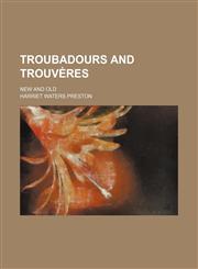 Troubadours and trouvères; New and old,115013531X,9781150135316