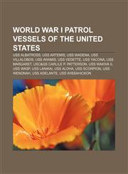World War I patrol vessels of the United States USS Albatross, USS Artemis, USS Wadena, USS Villalobos, USS Aramis, USS Vedette, USS Yacona,115690983X,9781156909836