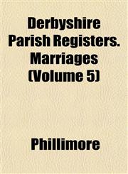 Derbyshire Parish Registers. Marriages (Volume 5),115334002X,9781153340021