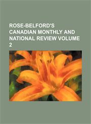 Rose-Belford's Canadian Monthly and National Review Volume 2,1130831442,9781130831443