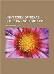 University of Texas Bulletin (Volume 1751),1154397742,9781154397741