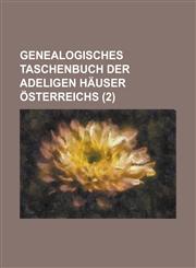 Genealogisches Taschenbuch Der Adeligen Hauser Osterreichs (2 ),1153540975,9781153540971