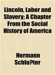 Lincoln, Labor and Slavery; A Chapter From the Social History of America,1152147366,9781152147362