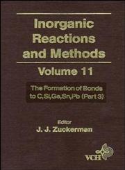 Inorganic Reactions and Methods, Vol. 11 The Formation of Bonds to C,Si,Ge,Sn,Pb (Part 3),0471186627,9780471186625