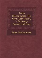 John McCormack His Own Life Story - Primary Source Edition,1294795783,9781294795780