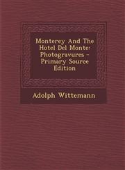 Monterey and the Hotel del Monte Photogravures - Primary Source Edition,1293873942,9781293873946
