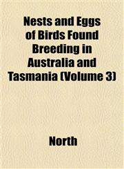 Nests and Eggs of Birds Found Breeding in Australia and Tasmania (Volume 3),1153052504,9781153052504