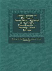 General Society of Mayflower Descendants, Organized at Plymouth, Massachusetts,1287620159,9781287620150