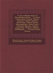 Tu Kyru Michael Glyka Ta Heuriskomena Panta ... in Unum Corpus Nunc Primum Collecta. Accedunt Josephi Cpolitani Patriarchae, Joannis Diaconi Adrianop,1293569127,9781293569122