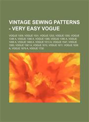 Vintage Sewing Patterns - Very Easy Vogue Vogue 1009, Vogue 1031, Vogue 1203, Vogue 1300, Vogue 1346 A, Vogue 1386 A, Vogue 1389, Vogue 1390 A, Vogue 1459 A, Vogue 1468 A, Vogue 1513 A, Vogue 1547, Vogue 1560, Vogue 1561 A, Vogue 1610, Vogue 1611, Vogue,1234690780,9781234690786