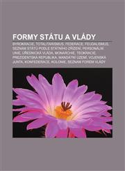 Formy státu a vlády Byrokracie, Totalitarismus, Federace, Feudalismus, Seznam států podle státního zřízení, Personální unie, Úřednická vláda,1232828947,9781232828945