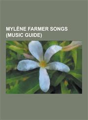 Mylene Farmer Songs (Music Guide) Maman a Tort, Degeneration, Sans Contrefacon, Fuck Them All, Pourvu Qu'elles Soient Douces, Appelle Mon Numero, Lib,1230526536,9781230526539