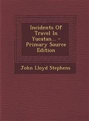 Incidents of Travel in Yucatan... - Primary Source Edition,1294483242,9781294483243