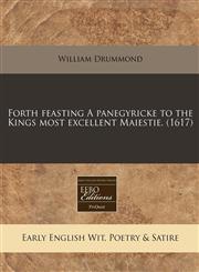 Forth feasting A panegyricke to the Kings most excellent Maiestie. (1617),1171325045,9781171325048
