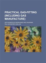Practical gas-fitting (including gas manufacture); with numerous engravings and diagrams,123682783X,9781236827838