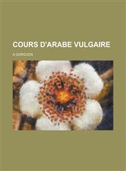 Cours D'Arabe Vulgaire,1234864614,9781234864613