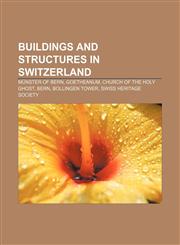 Buildings and structures in Switzerland Münster of Bern, Goetheanum, Church of the Holy Ghost, Bern, Bollingen Tower, Swiss Heritage Society,1157082661,9781157082668