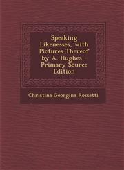 Speaking Likenesses, with Pictures Thereof by A. Hughes - Primary Source Edition,1295327635,9781295327638
