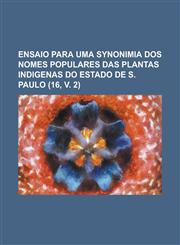 Ensaio para uma synonimia dos nomes populares das plantas indigenas do estado de S. Paulo Volume 16, v. 2,1234351250,9781234351250