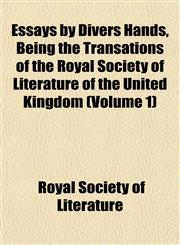 Essays by Divers Hands, Being the Transations of the Royal Society of Literature of the United Kingdom (Volume 1),1152654942,9781152654945