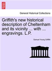 Griffith's new historical description of Cheltenham and its vicinity ... with ... engravings. L.P.,1241246424,9781241246426
