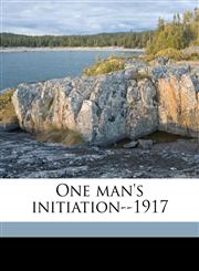One man's initiation--1917,1177244586,9781177244589