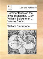 Commentaries on the laws of England. ... By William Blackstone, ...  Volume 3 of 4,1170496695,9781170496695
